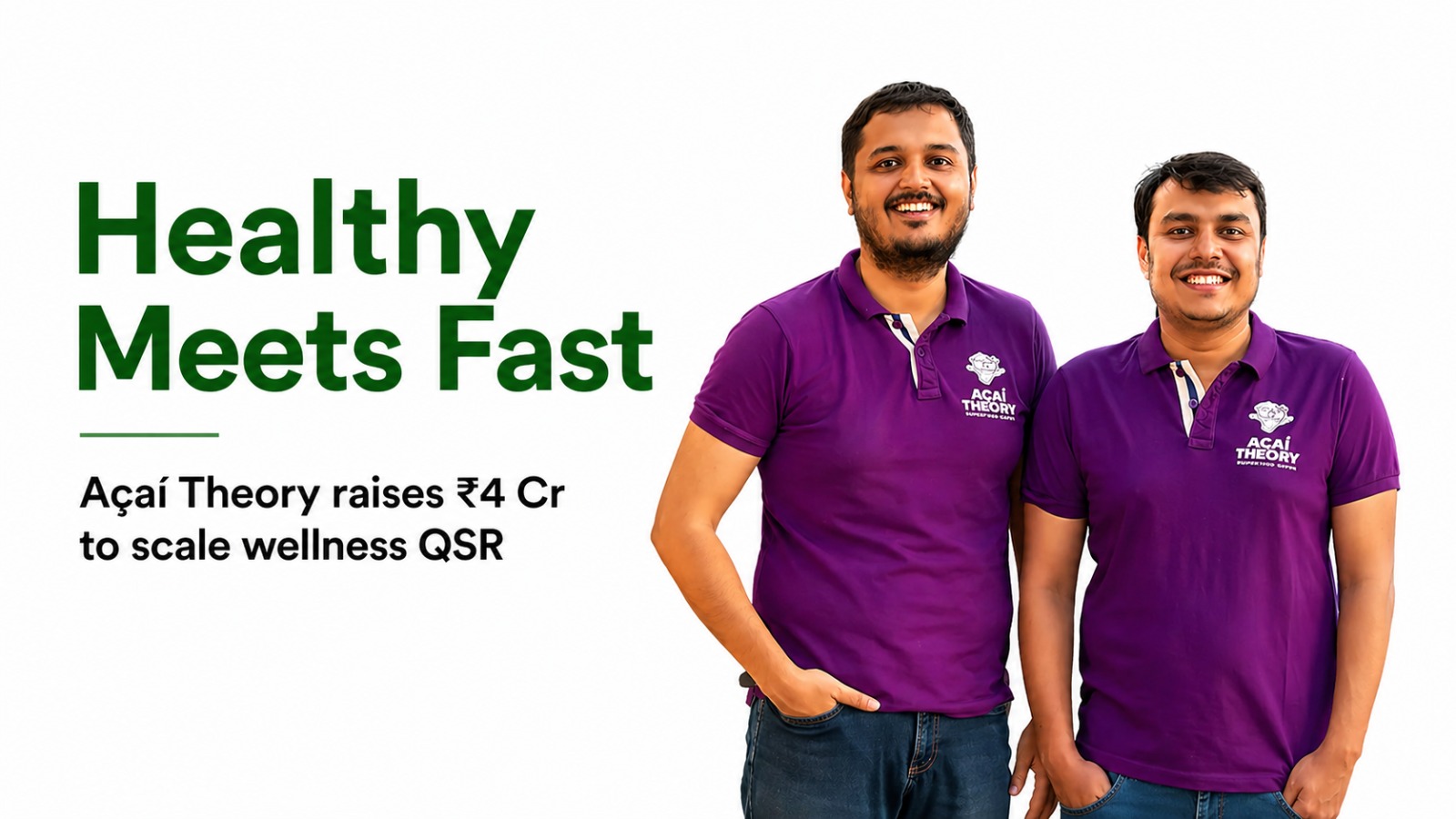 Healthy Meets Fast: Açaí Theory’s ₹4 Crore Bet on India’s Wellness QSR Revolution