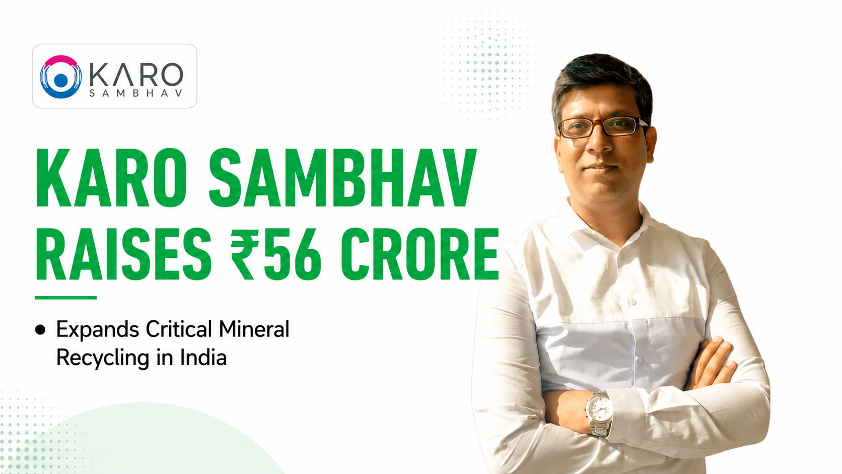 Karo Sambhav Raises ₹56 Crore from Rainmatter to Strengthen India's Critical Mineral Recycling Ecosystem